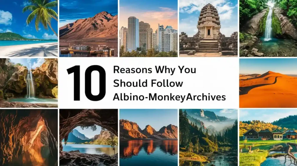 A collage featuring diverse landscapes: beaches, mountains, a city skyline, waterfall, cave, lake, temple, and field. Center text reads 10 Reasons Why You Should Follow Albino-Monkey.net travel Archives.
