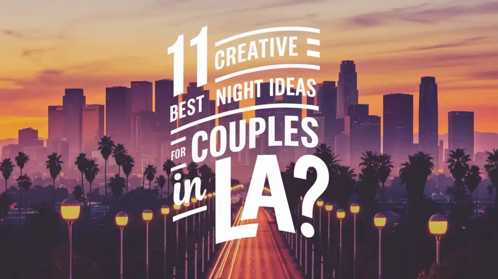 Silhouette of Los Angeles skyline at sunset with palm trees and streetlights lining the road. Text overlay reads: 11 Best Creative Night Ideas for Couples in LA?.