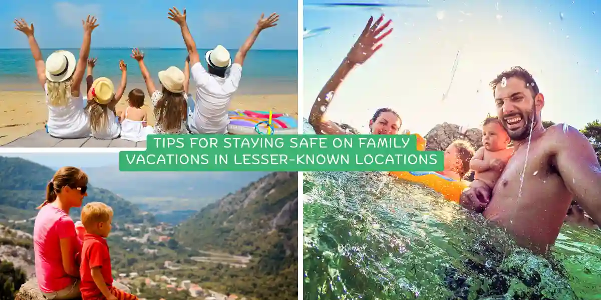 Tips for Staying Safe on Family Vacations in Lesser-Known Locations