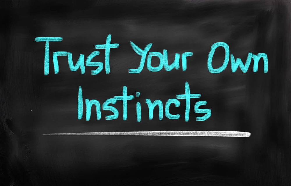 Trust Your Instincts but Also Have a Plan