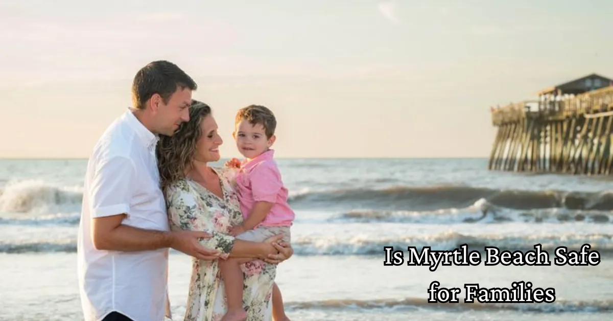 Is Myrtle Beach Safe for Families