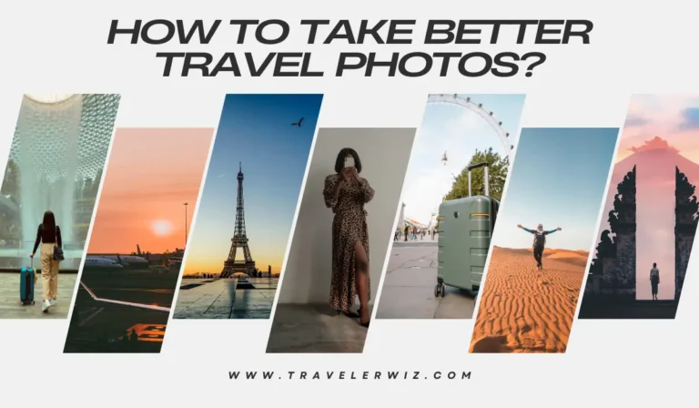 How to Take Better Travel Photos and Capture Memories?